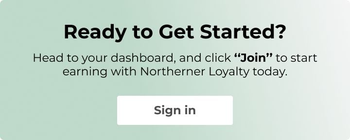 Ready to get started with northerner loyalty?