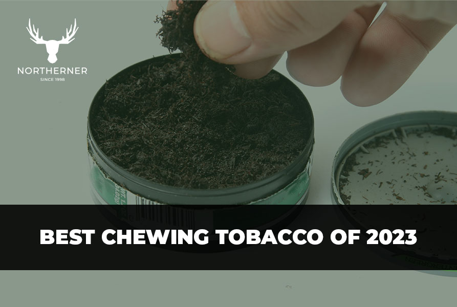 Best Chewing Tobacco of 2023 - Northerner US